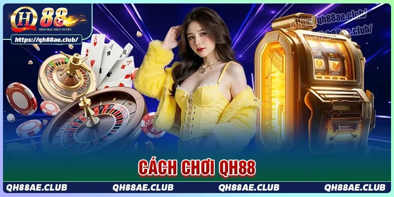 Cách chơi QH88 - Hướng dẫn các thao tác cá cược trực tuyến
