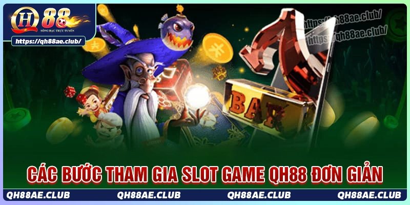 Các bước tham gia chơi slot game tại Qh88