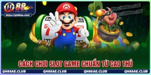 Cách chơi game slot Qh88 đúng chuẩn cao thủ
