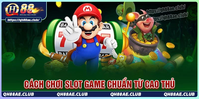 Cách chơi game slot Qh88 đúng chuẩn cao thủ