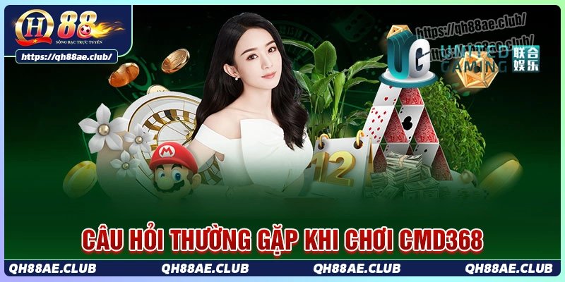Câu hỏi thường gặp khi tham gia cmd368