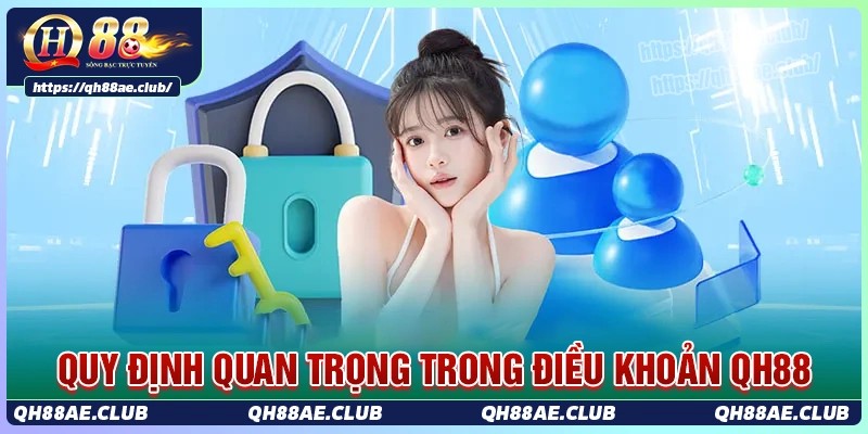 Những quy định quan trọng trong điều khoản dịch vụ Qh88