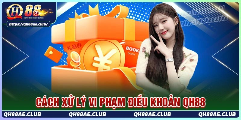 Chính sách xử lý hội viên vi phạm điều khoản dịch vụ Qh88