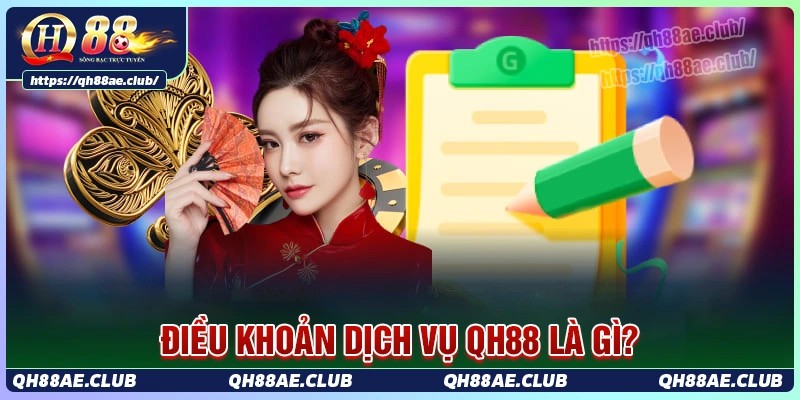 Điều khoản dịch vụ Qh88 là gì?