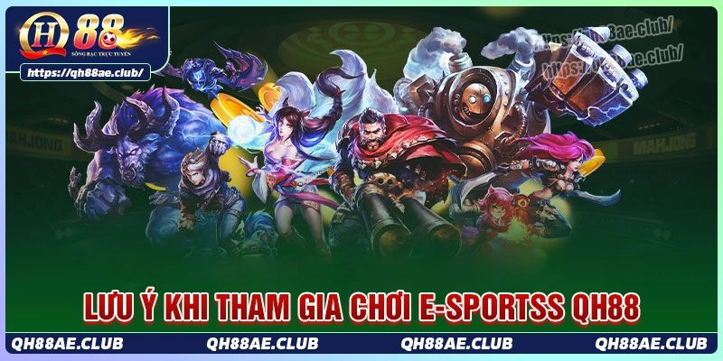 Lưu ý nhỏ khi tham gia cá cược esports cùng qh88