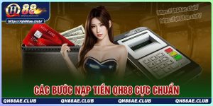 Hướng dẫn nạp tiền Qh88 an toàn và nhanh chóng nhất