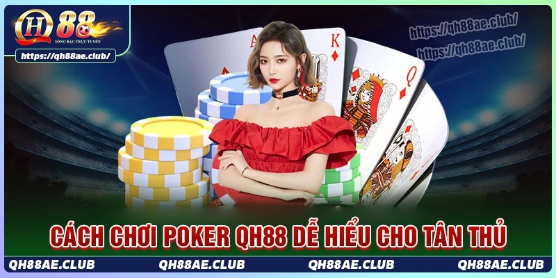 Hướng dẫn cách chơi poker đơn giản, dễ hiểu tại qh88