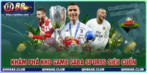 Khám phá kho game siêu cuốn hút tại saba sport Qh88