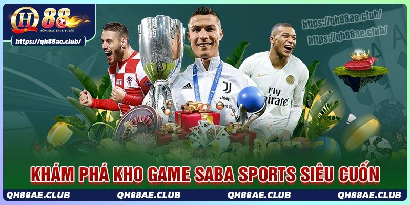 Khám phá kho game siêu cuốn hút tại saba sport Qh88