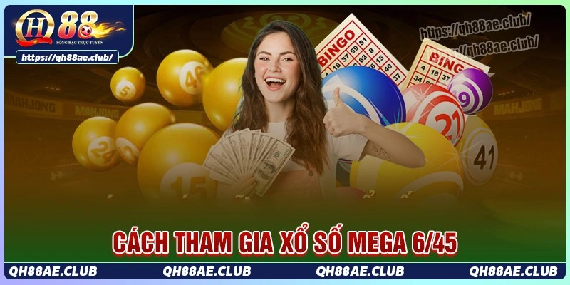 Hướng dẫn tham gia xổ số mega 6/45 tại qh88