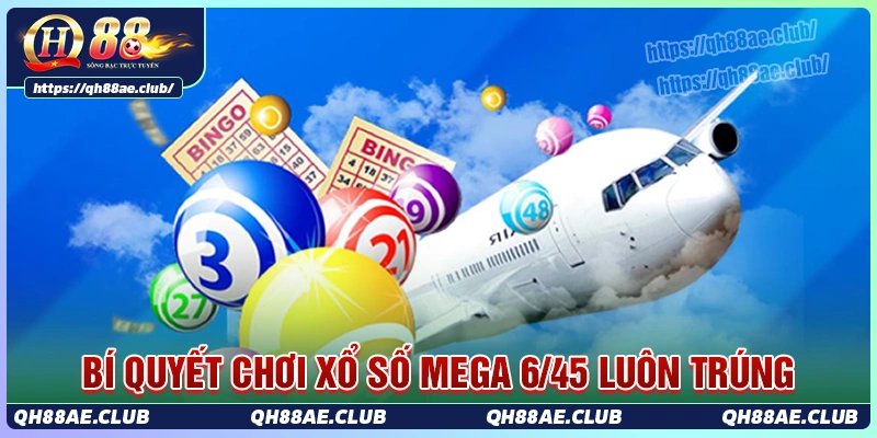 Bí kíp tăng tỷ lệ trúng thưởng khi chơi xổ số mega 6/45