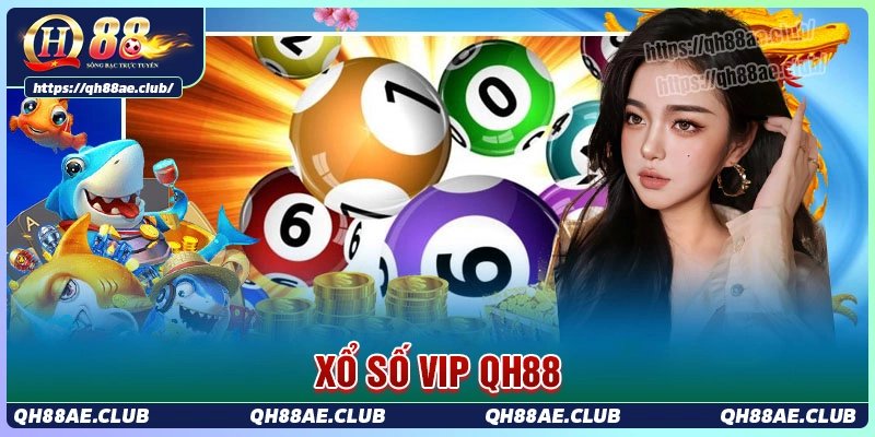 Khám phá xổ số vip tại Qh88