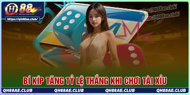 Bí kíp giúp tăng tỷ lệ thắng khi chơi tài xỉu tại Qh88