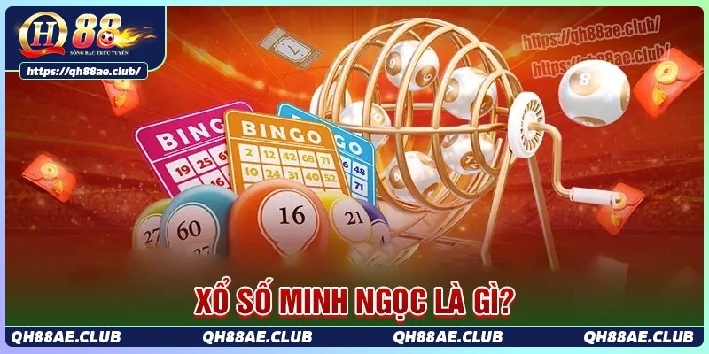 Tìm hiểu về Xổ số minh ngọc tại QH88