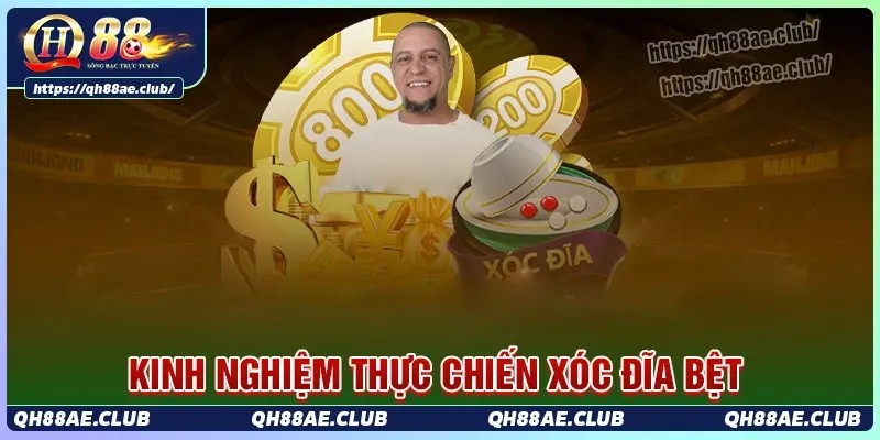Kinh nghiệm thực chiến xóc đĩa bệt ở QH88