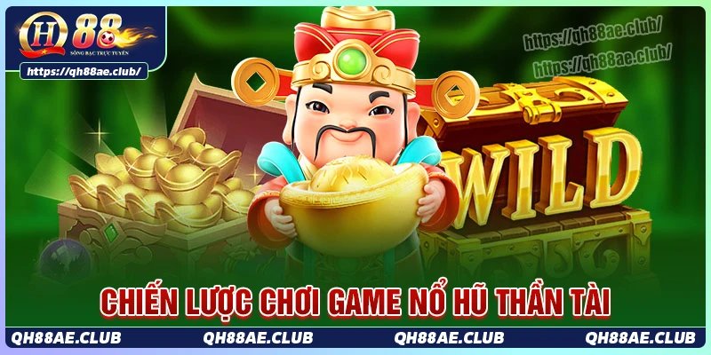 Chiến lược chơi game nổ hũ thần tài quay là trúng