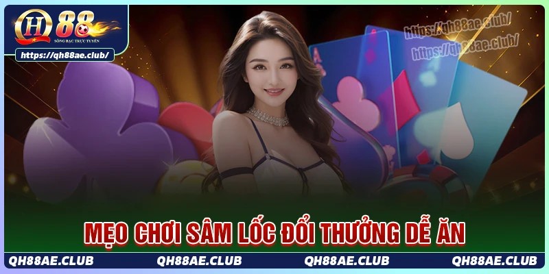 Kinh nghiệm chơi bài sâm lốc đổi thưởng dễ ăn